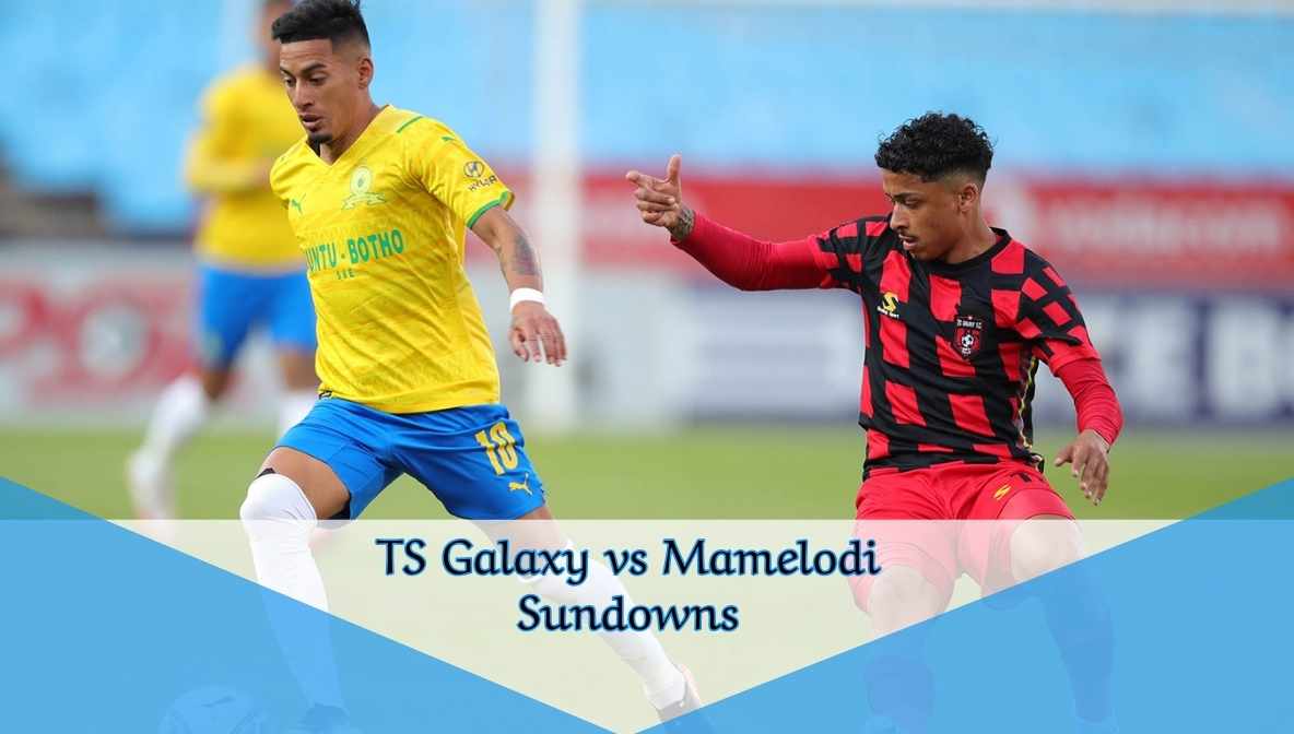 TS Galaxy vs Mamelodi Sundowns